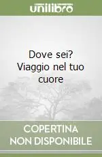 Reso Gratuito Dove sei? Viaggio nel tuo cuore