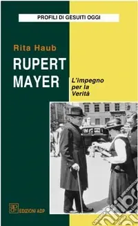 Rupert Mayer. L‘impegno per la verità Non Perdere