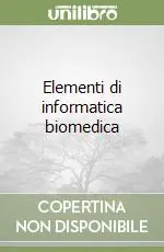 Esclusivo Elementi di informatica biomedica