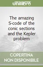 Novità The amazing S-code of the conic sections and the Kepler problem