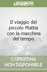 Il viaggio del piccolo Mattia con la macchina del tempo Spedizione Espresso