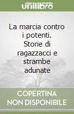Nuovo Arrivo La marcia contro i potenti. Storie di ragazzacci e strambe adunate