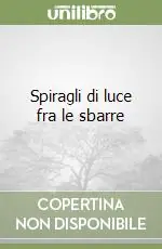 Spiragli di luce fra le sbarre Soddisfatti O Rimborsati