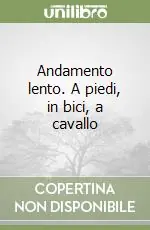 Andamento lento. A piedi, in bici, a cavallo Popolare