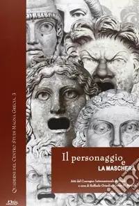 Offerta Del Giorno Il personaggio e la maschera. Atti del convegno internazionale di studi (Napoli-S. Maria Capua Vetere-Ercolano, 19-21 giugno 2003)