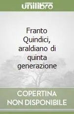 Quantità Limitata Franto Quindici, araldiano di quinta generazione