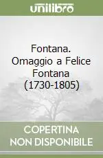 Promozione Fontana. Omaggio a Felice Fontana (1730-1805)