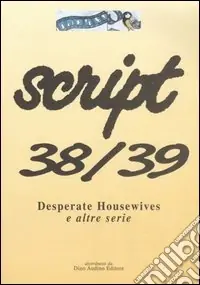 Ultimissimo Modello Script vol. 38-39.Desperate Housewives e altre serie