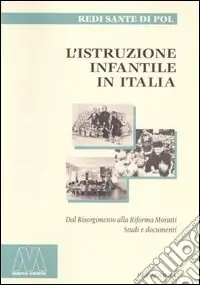 L‘istruzione infantile in Italia. Dal Risorgimento alla riforma Moratti. Studi e documenti Soddisfatti O Rimborsati