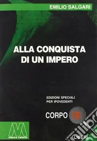Alla conquista di un impero. Ediz. per ipovedenti Pagamento Sicuro