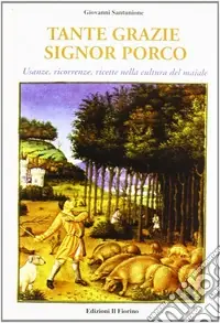 Must-Have Tante grazie signor porco. Usanze, ricorrenze, ricette nella cultura del maiale