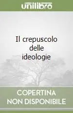 Il crepuscolo delle ideologie Novità