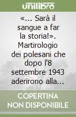Reso Gratuito «... Sarà il sangue a far la storia!». Martirologio dei polesani che dopo l‘8 settembre 1943 aderirono alla RSI