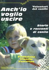Anch‘io voglio uscire. Storie e racconti di canile Bestseller