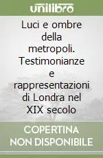 Solo Oggi Luci e ombre della metropoli. Testimonianze e rappresentazioni di Londra nel XIX secolo