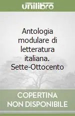 Antologia modulare di letteratura italiana.Sette-Ottocento Nuovo Arrivo