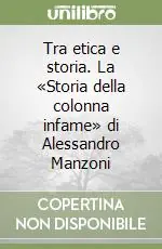 Sconto Tra etica e storia. La «Storia della colonna infame» di Alessandro Manzoni