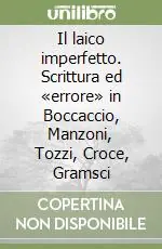 Il laico imperfetto. Scrittura ed «errore» in Boccaccio, Manzoni, Tozzi, Croce, Gramsci Vendita Finale