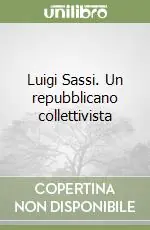 Luigi Sassi. Un repubblicano collettivista Prezzo Scontato
