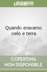 Nuova Collezione Quando eravamo cielo e terra