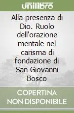 Alla presenza di Dio. Ruolo dell‘orazione mentale nel carisma di fondazione di San Giovanni Bosco Compra Oggi Stesso