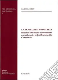 La Pericoresi trinitaria, modello e fondamento della comunità evangelizzatrice nell‘edificazione delle chiese locali Miglior Prezzo