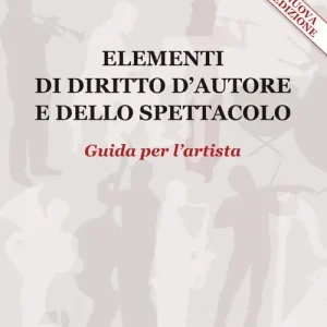 Offerta Del Giorno Elementi di diritto d‘autore e dello spettacolo. Guida per l‘artista. Nuova ediz.