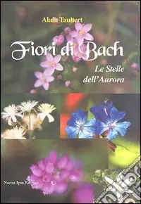 Fiori di Bach. Le stelle dell‘aurora Compra Online