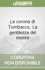 La corona di Tombacco. La gentilezza del morire Compra Online