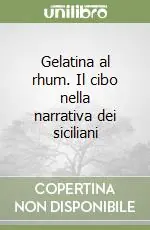 Gelatina al rhum. Il cibo nella narrativa dei siciliani Soddisfatti O Rimborsati