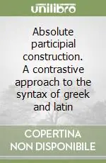 Absolute participial construction. A contrastive approach to the syntax of greek and latin Saldi