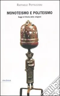 Monoteismo e politeismo. Saggi di storia delle religioni Super Prezzo