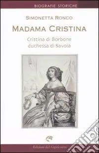 Prezzo Ridotto Madama Cristina. Cristina di Borbone duchessa di Savoia