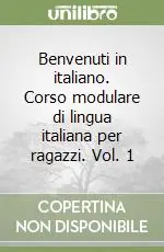 Soddisfatti O Rimborsati Benvenuti in italiano. Corso modulare di lingua italiana per ragazzi. Vol. 1