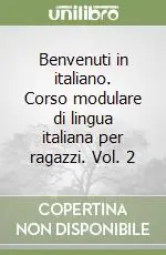 Prezzo Ridotto Benvenuti in italiano. Corso modulare di lingua italiana per ragazzi. Vol. 2