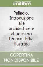 Super Prezzo Palladio. Introduzione alle architetture e al pensiero teorico. Ediz. illustrata
