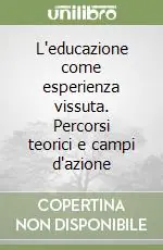 Più Venduto L‘educazione come esperienza vissuta. Percorsi teorici e campi d‘azione