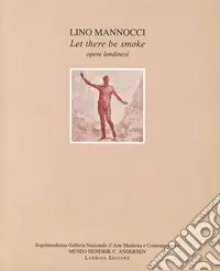 Lino Mannocci. Let there be smoke. Opere londinesi Reso Gratuito