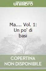 Ma.... Vol. 1 Un po‘ di basi Must-Have