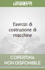 Compra Adesso Esercizi di costruzione di macchine
