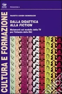 Compra Oggi Stesso Dalla didattica alla fiction. Mutamenti nel modello della Tv per l‘infanzia della Rai