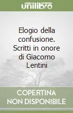 Elogio della confusione. Scritti in onore di Giacomo Lentini Ultime Pezzi