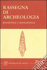 Rassegna di archeologia (2003). Vol. 20/1 Preistorica e protostorica Offerta