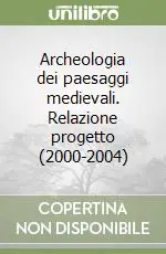 Offerta Lampo Archeologia dei paesaggi medievali. Relazione progetto (2000-2004)