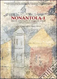 Novità Nonantola. Vol. 1 Ricerche archeologiche su una grande abbazia dell‘altomedioevo italiano