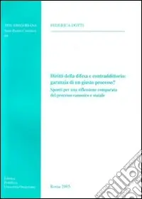 Diritti della difesa e contradditorio garanzia di un giusto processo? Spunti per una riflessione comparata del processo canonico e statale Compra Adesso