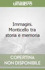 Immagini. Monticello tra storia e memoria Occasione
