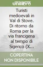 Turisti medioevali in Val di Stove. Di ritorno da Roma per la via francigena al tempo di Sigerico (X secolo) Must-Have