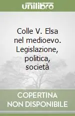 Solo Oggi Colle V. Elsa nel medioevo. Legislazione, politica, società