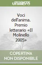 Voci dell‘anima. Premio letterario «Il Molinello 2005» Nuovo Arrivo